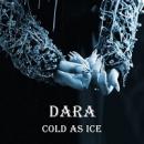 DARA - COLD AS ICE