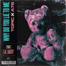 TOPIC x A7S FT. LIL BABY - WHY DO YOU LIE TO ME