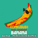 CONKARAH FT. SHAGGY - BANANA (DJ FLe - MINISIREN REMIX)