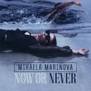 MIHAELA MARINOVA - NOW OR NEVER