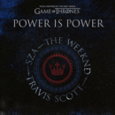 SZA, THE WEEKND & TRAVIS SCOTT - POWER IS POWER (from For The Throne by GOT OST)