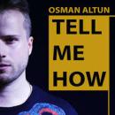 OSMAN ALTUN - TELL ME HOW
