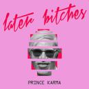 THE PRINCE KARMA - LATER B**CHES