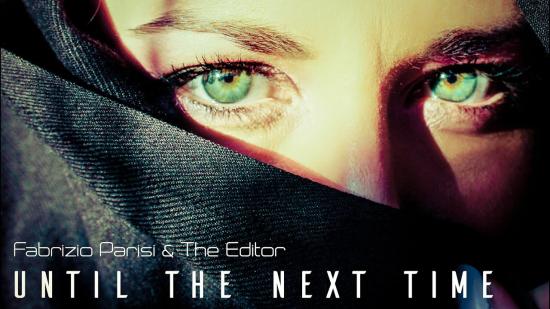 Fabrizio Parisi и The Editor с нов проект "Until The Next Time"