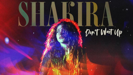 Ново от Shakira - "Don’t Wait Up"