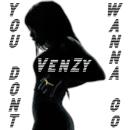 VENZY - YOU DON'T WANNA GO