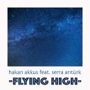 HAKAN AKKUS FT. SERRA ARITÜRK - FLYING HIGH