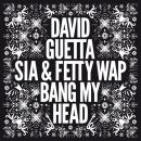 DAVID GUETTA FT. SIA & FETTY WAP - BANG MY HEAD