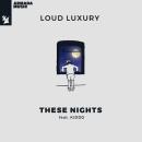 LOUD LUXURY FT. KIDDO - THESE NIGHTS