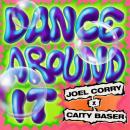 JOEL CORRY & CAITY BASER - DANCE AROUND IT