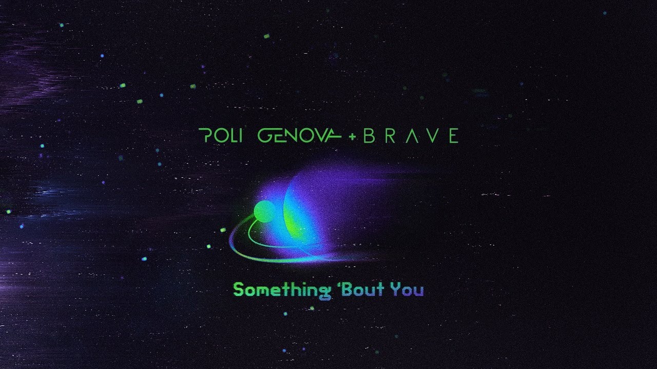 POLI GENOVA & BRAVE - SOMETHING 'BOUT YOU