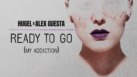 HUGEL и Alex Guesta обединяват усилията си за новия сингъл "Ready To Go (My Addiction)"