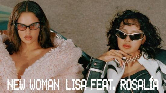 LISA и Rosalía обединяват сили за новия си сингъл „New Woman“