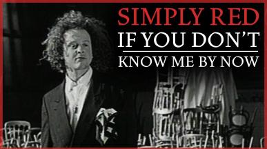 Simply Red - IF YOU DON'T KNOW ME BY NOW