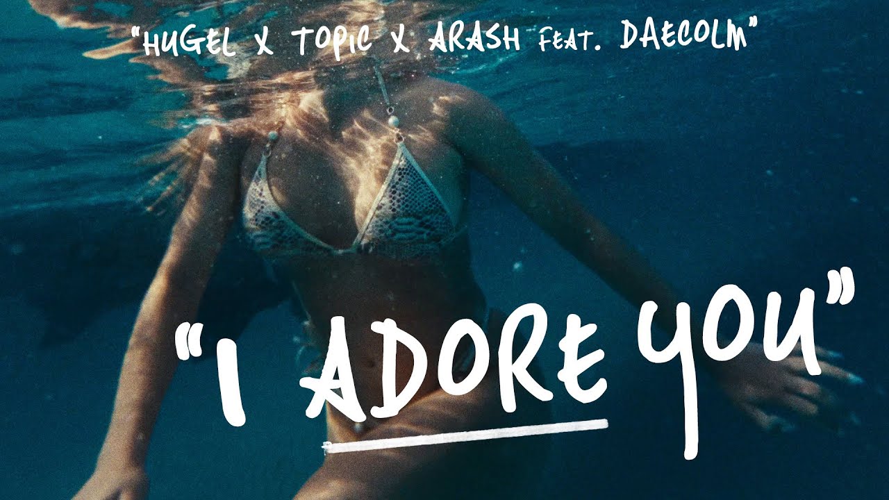 Hugel x Topic x Arash ft. Daecolm - I Adore You