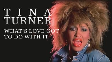 Tina Turner - WHAT'S LOVE GOT TO DO WITH IT