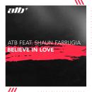 ATB ft. Shaun Farrugia - Believe in Love