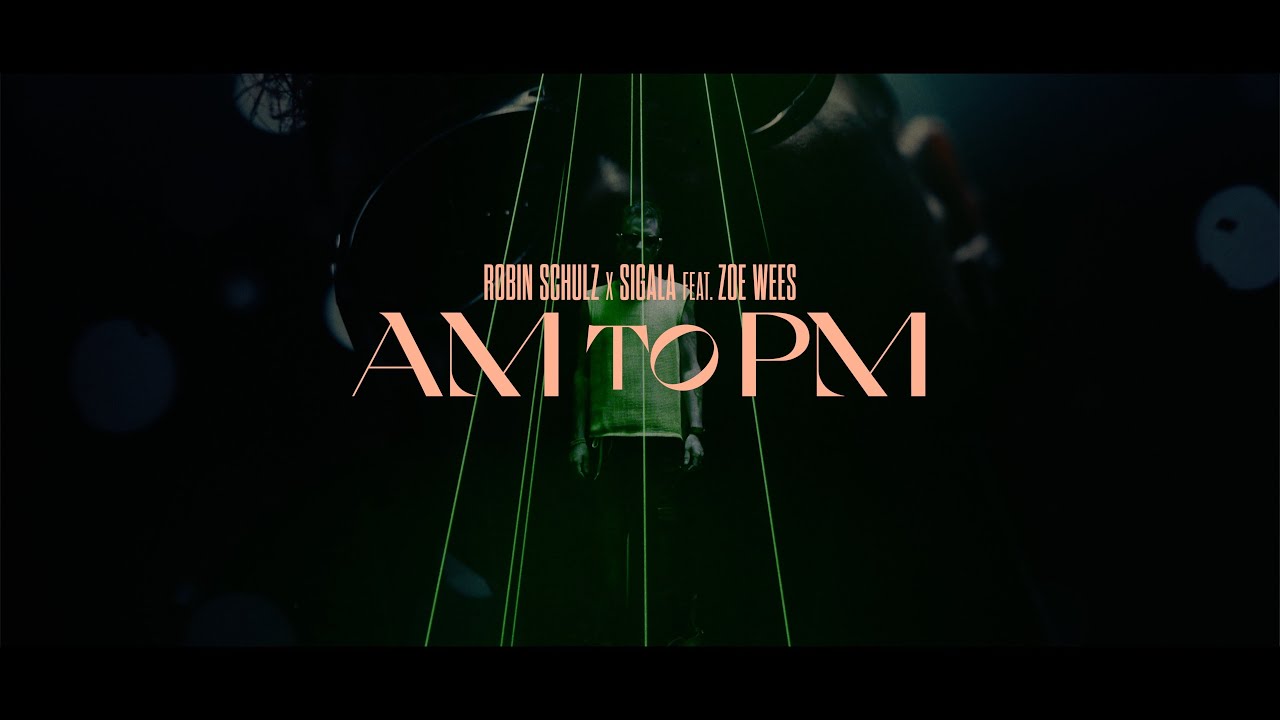 Robin Schulz x Sigala ft. Zoe Wees - AM to PM