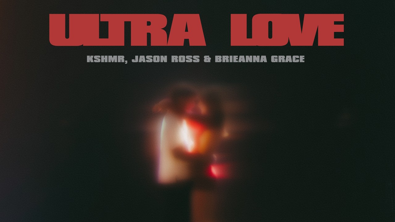 KSHMR, Jason Ross, Brieanna Grace - Ultra Love